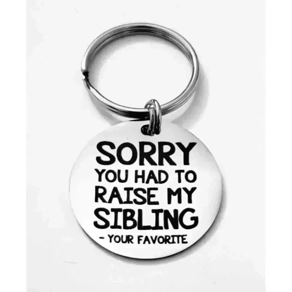 Sorry You Had To Raise My Sibling... Keychain